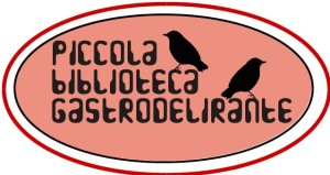 Piccola biblioteca gastrodelirante di Serena Manzoni